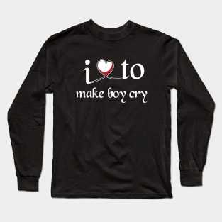 I love to make boy cry Long Sleeve T-Shirt